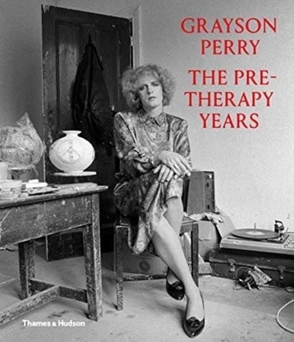 Grayson Perry, Catrin Jones, Chris Stephens - Grayson Perry: The Pre-Therapy Years